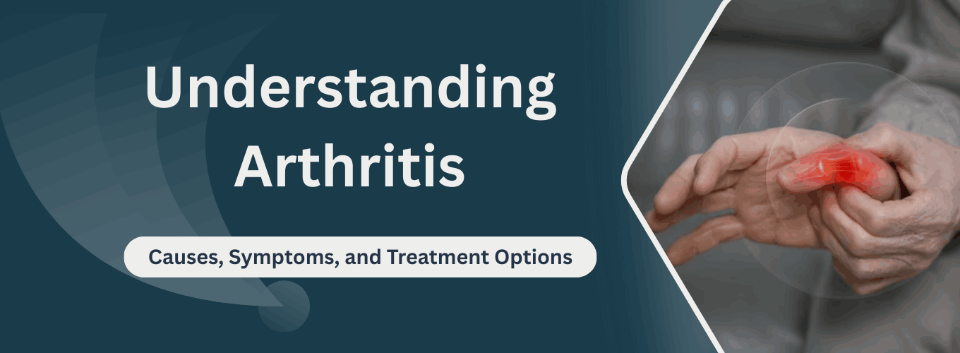 Arthritis Causes, Symptoms, and Treatment Options