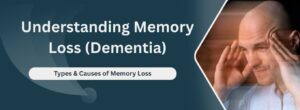 Understanding Memory Loss (Dementia): Types & Causes of Memory Loss